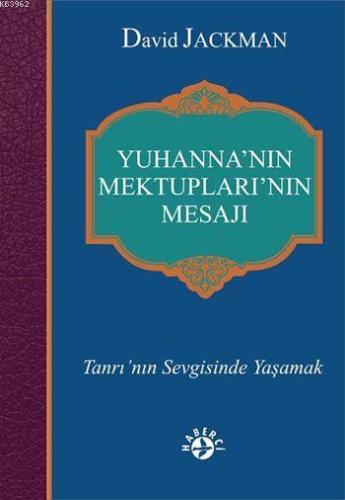 Yuhanna'nın Mektupları'nın Mesajı; Tanrı'nın Sevgisinde Yaşamak