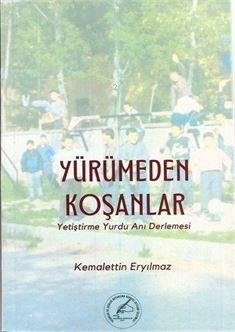 Yürümeden Koşanlar (Yetiştirme Yurdu Anı Derlemesi) - Kitapiks.com