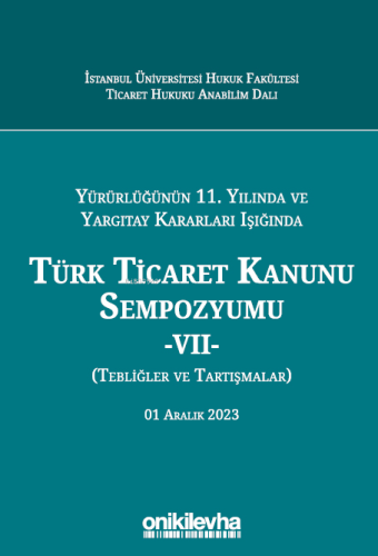 Yürürlüğünün 11. Yılında ve Yargıtay Kararları Işığında Türk Ticaret K