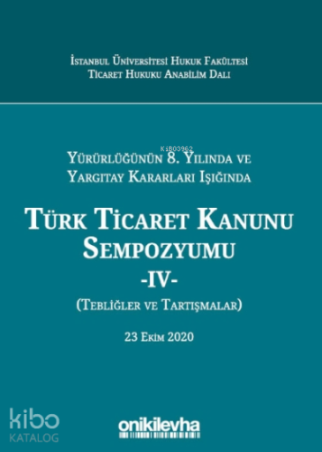 Yürürlüğünün 8. Yılında Ve Yargıtay Kararları Işığında Türk Ticaret Ka
