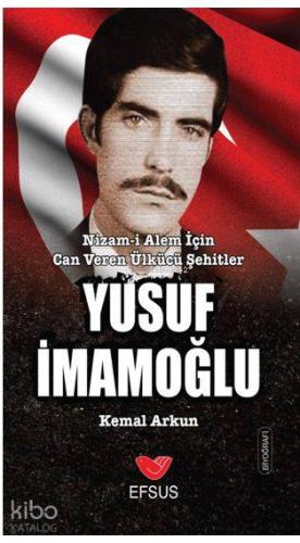 Yusuf İmamoğlu; Nizam-ı Alem İçin Can Veren Ülkücü Şehitler - Kitapiks