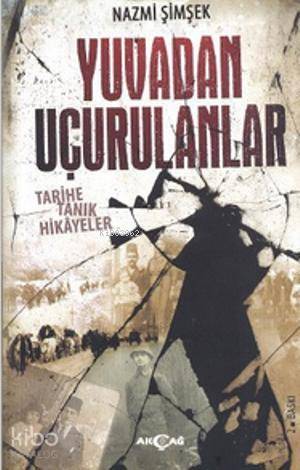 Yuvadan Uçurulanlar; Tarihe Tanık Hikayeler