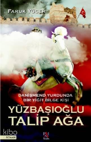 Yüzbaşıoğlu Talip Ağa; Danişmend Yurdunda Bir Yiğit Bilge Kişi - Kitap