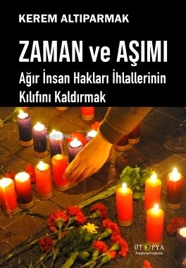 Zaman Ve Aşımı;Ağır İnsan Hakları İhlallerinin Kılıfını Kaldırmak - Ki