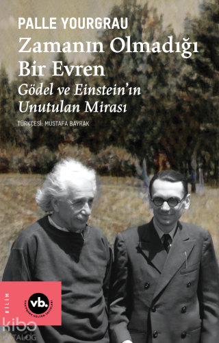 Zamanın Olmadığı Bir Evren ;Gödel ve Einstein'ın Unutulan Mirası