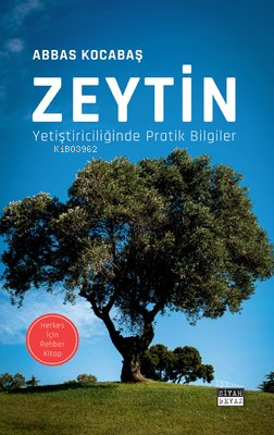 Zeytin Yetiştiriciliğinde Pratik Bilgiler - Herkes İçin Rehber Kitap
