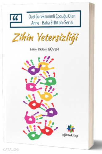 Zihin Yetersizliği;Özel Gereksinimli Çocuğu Olan Anne – Baba El Kitabı Serisi