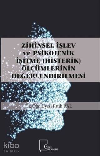 Zihinsel İşlev ve Psikojenik İşitme (Histerik) Ölçümlerinin Değerlendi