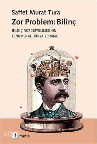 Zor Problem: Bilinç; Bilinç Nörobiyolojisinin Fenomenal Dünya Yorumu